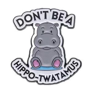 Don't Be A‎ Hippo-Twatamus Hippopotamus Enamel Pin Brooch New Funny